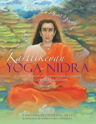 Karttikeyan Yoga Nidra: Príručka ku kurzu východnej riadenej imaginácie a tvorivej vizualizácie - Karttikeyan Yoga Nidra: A Course Manual on Eastern Guided Imagery and Creative Visualization