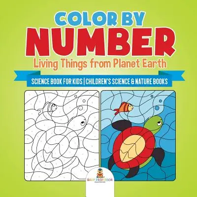 Vyfarbuj podľa čísel: Živé veci z planéty Zem - vedecká kniha pre deti - detské knihy o vede a prírode - Color by Number: Living Things from Planet Earth - Science Book for Kids - Children's Science & Nature Books