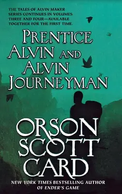 Prentice Alvin a Alvin Journeyman: Tretí a štvrtý zväzok príbehov Alvina Makera - Prentice Alvin and Alvin Journeyman: The Third and Fourth Volumes of the Tales of Alvin Maker