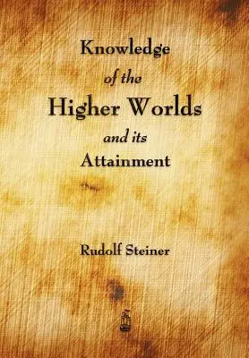 Poznanie vyšších svetov a jeho dosiahnutie - Knowledge of the Higher Worlds and Its Attainment