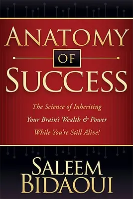 Anatómia úspechu: Veda o tom, ako zdediť bohatstvo a silu svojho mozgu, kým ešte žijete! - Anatomy of Success: The Science of Inheriting Your Brain's Wealth & Power While You're Still Alive!