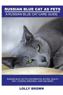 Ruské modré mačky ako domáce zvieratá: Ruské modré mačky: fakty a informácie o kúpe, zdraví, strave, dĺžke života, chove, starostlivosti a ďalšie informácie! Sprievodca starostlivosťou o ruskú modrú mačku - Russian Blue Cats as Pets: Russian Blue Facts & Information, buying, health, diet, lifespan, breeding, care and more! A Russian Blue Cat Care Gui