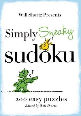 Will Shortz predstavuje Jednoducho zákerné sudoku: 200 jednoduchých hádaniek - Will Shortz Presents Simply Sneaky Sudoku: 200 Easy Puzzles