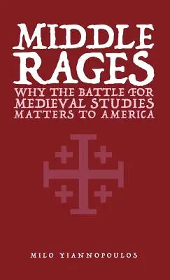 Stredné prúdy: Prečo je bitka o stredovek pre Ameriku dôležitá - Middle Rages: Why The Battle For Medieval Studies Matters To America