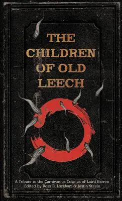The Children of Old Leech: Pocta mäsožravému kozmu Lairda Barrona - The Children of Old Leech: A Tribute to the Carnivorous Cosmos of Laird Barron