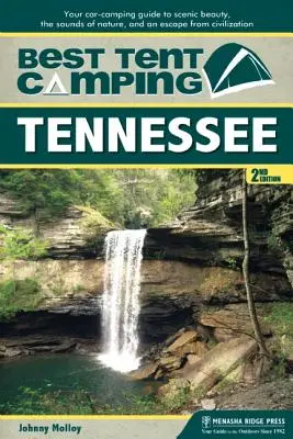 Najlepšie stanové táborenie: Tennessee: Najlepší stan na stanovanie: Tennessee: Tentnessee: Váš sprievodca kempovaním v aute za scénickou krásou, zvukmi prírody a únikom z civilizácie - Best Tent Camping: Tennessee: Your Car-Camping Guide to Scenic Beauty, the Sounds of Nature, and an Escape from Civilization
