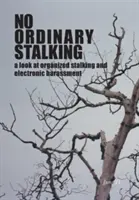 Nie obyčajné prenasledovanie: pohľad na organizované prenasledovanie a elektronické obťažovanie - No Ordinary Stalking: a look at organized stalking and electronic harassment