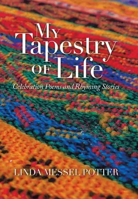 Moja tapiséria života: Básne na oslavu a rýmované príbehy - My Tapestry of Life: Celebration Poems and Rhyming Stories