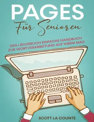 Stránky pre seniorov: Vychytávky na písanie na Macu: jednoduchá príručka pre prácu s textom - Pages Fr Senioren: Das Lcherlich Einfache Handbuch zur Wortverarbeitung auf Ihrem Mac
