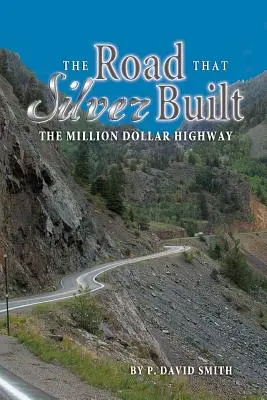 Cesta, ktorú postavilo striebro - diaľnica za milión dolárov - The Road That Silver Built - The Million Dollar Highway