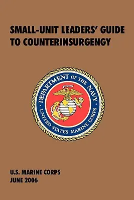 Príručka veliteľov malých jednotiek pre boj proti povstaniu: Oficiálna príručka americkej námornej pechoty - Small-Unit Leaders' Guide to Counterinsurgency: The Official U.S. Marine Corps Manual