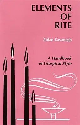 Prvky obradu: Príručka liturgického štýlu - Elements of Rite: A Handbook of Liturgical Style
