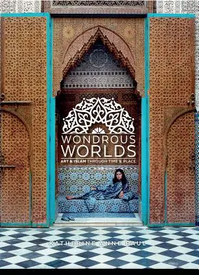 Podivuhodné svety: Umenie a islam v čase a na mieste - Wondrous Worlds: Art and Islam Through Time and Place