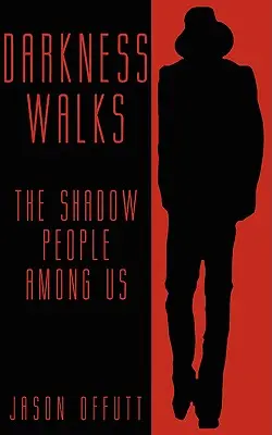 Temnota kráča: Ľudia v tieni medzi nami - Darkness Walks: The Shadow People Among Us