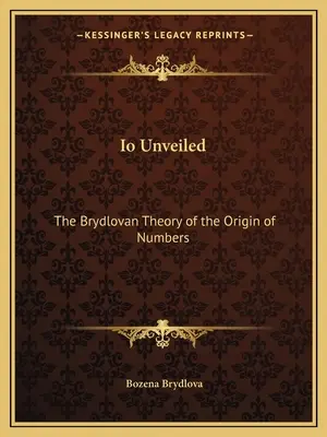 IO Unveiled: Brydlovanská teória pôvodu čísel - IO Unveiled: The Brydlovan Theory of the Origin of Numbers