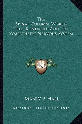 Chrbticový stĺp, Svetový strom, Kundalini a sympatický nervový systém - The Spinal Column, World Tree, Kundalini And The Sympathetic Nervous System