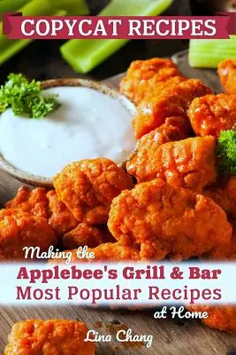 Napodobeniny receptov: Najobľúbenejšie recepty reštaurácie Applebee's Grill and Bar: príprava domácich receptov - Copycat Recipes: Making the Applebee's Grill and Bar Most Popular Recipes at Home