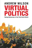 Virtuálna politika: Predstieranie demokracie v postsovietskom svete - Virtual Politics: Faking Democracy in the Post-Soviet World