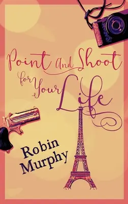 Namier a strieľaj pre svoj život: Vydanie s veľkou väzbou v tvrdej väzbe - Point And Shoot For Your Life: Large Print Hardcover Edition