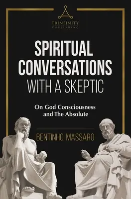 Duchovné rozhovory so skeptikom: O vedomí Boha a absolútne - Spiritual Conversations with a Skeptic: On God Consciousness and The Absolute