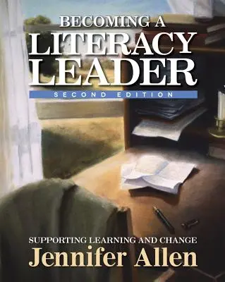 Stať sa lídrom gramotnosti, 2. vydanie: Podpora učenia sa a zmeny, 2. vydanie - Becoming a Literacy Leader, 2nd Edition: Supporting Learning and Change