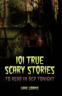 101 pravdivých strašidelných príbehov, ktoré si dnes večer prečítate v posteli - 101 True Scary Stories to Read in Bed Tonight