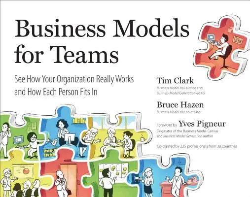 Obchodné modely pre tímy: Ako vaša organizácia skutočne funguje a ako do nej zapadá každý človek - Business Models for Teams: See How Your Organization Really Works and How Each Person Fits in