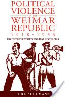 Politické násilie vo Weimarskej republike v rokoch 1918 - 1933: Boj o ulice a strach z občianskej vojny - Political Violence in the Weimar Republic, 1918-1933: Fight for the Streets and Fear of Civil War