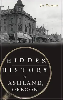 Skrytá história mesta Ashland v štáte Oregon - Hidden History of Ashland, Oregon
