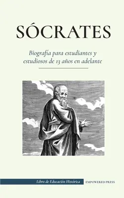 Scrates - Biografa para estudiantes y estudiososos de 13 aos en adelante: - Scrates - Biografa para estudiantes y estudiosos de 13 aos en adelante: