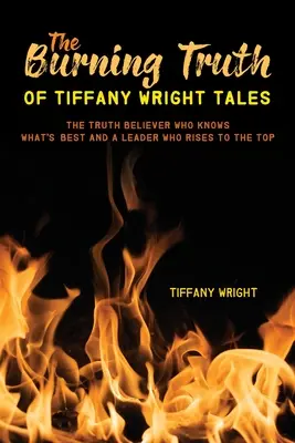 Pálčivá pravda Tiffany Wright Tales (Príbehy Tiffanyho Wrighta): Veriaci v pravdu, ktorý vie, čo je najlepšie, a vodca, ktorý stúpa na vrchol - The Burning Truth of Tiffany Wright Tales: The truth believer who knows what's best and a leader who rises to the top