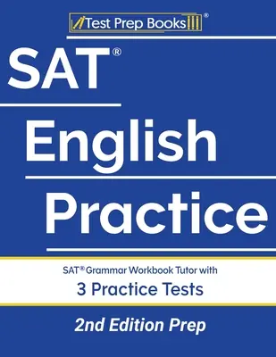 Cvičenie na maturitnú skúšku z angličtiny: Cvičebnica gramatiky pre maturitnú skúšku s 3 cvičnými testami [2. vydanie Príprava] - SAT English Practice: SAT Grammar Workbook Tutor with 3 Practice Tests [2nd Edition Prep]