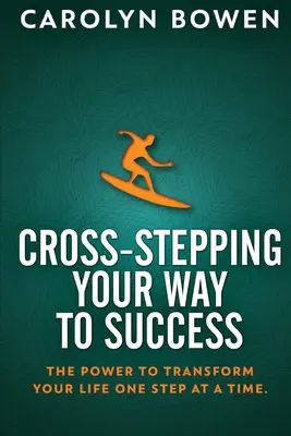 Krížom-krážom na ceste k úspechu: Sila zmeniť svoj život krok za krokom! - Cross-Stepping Your Way To Success: The Power to Transform Your Life One Step at a Time!