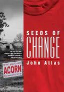 Semienka zmeny: Príbeh ACORNu, najkontroverznejšej americkej komunitnej organizačnej skupiny bojujúcej proti chudobe - Seeds of Change: The Story of ACORN, America's Most Controversial Antipoverty Community Organizing Group