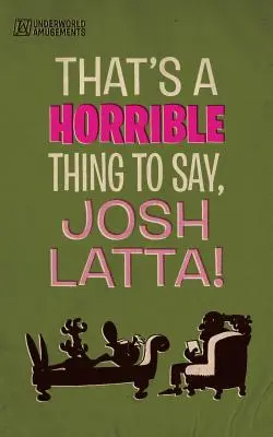 To je hrozné, Josh Latta! - That's a horrible thing to say, Josh Latta!