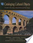 Katalogizácia kultúrnych objektov: Príručka na opis kultúrnych diel a ich vyobrazení - Cataloging Cultural Objects: A Guide to Describing Cultural Works and Their Images