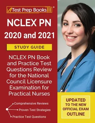 NCLEX PN 2020 a 2021 Študijná príručka: NCLEX PN Book and Practice Test Questions Review for the National Council Licensure Examination for Practical Nursure (Prehľad testov a praktických otázok pre praktické sestry) - NCLEX PN 2020 and 2021 Study Guide: NCLEX PN Book and Practice Test Questions Review for the National Council Licensure Examination for Practical Nurs