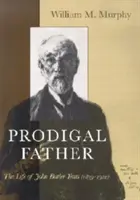 Márnotratný otec: Život Johna Butlera Yeatsa (1839-1922) - Prodigal Father: The Life of John Butler Yeats (1839-1922)