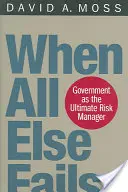 Keď všetko ostatné zlyhá: Vláda ako najvyšší manažér rizika - When All Else Fails: Government as the Ultimate Risk Manager