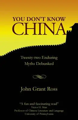 Čínu nepoznáte: Dvadsaťdva pretrvávajúcich mýtov vyvrátených - You Don't Know China: Twenty-two Enduring Myths Debunked
