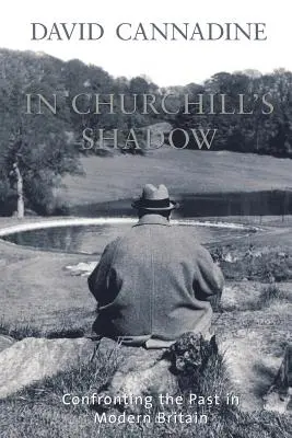 V Churchillovom tieni: konfrontácia s minulosťou v modernej Británii - In Churchill's Shadow: Confronting the Past in Modern Britain
