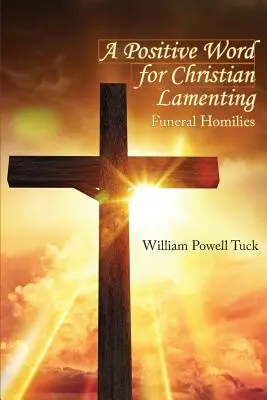 Pozitívne slovo pre kresťanský smútok: Pohrebné homílie - A Positive Word for Christian Lamenting: Funeral Homilies