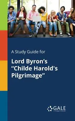 Študijná príručka k dielu Lorda Byrona Childe Haroldova púť - A Study Guide for Lord Byron's Childe Harold's Pilgrimage
