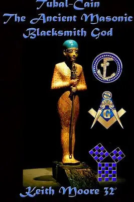 Tubal-Kain Staroveký slobodomurársky boh - Tubal-Cain The Ancient Masonic Blacksmith God