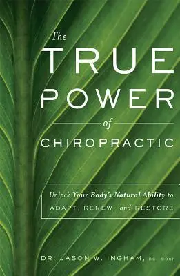 Skutočná sila chiropraxie: Odomknite prirodzenú schopnosť vášho tela prispôsobiť sa, obnoviť a obnoviť - The True Power of Chiropractic: Unlock Your Body's Natural Ability to Adapt, Renew, and Restore
