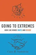 Ideme do extrémov: Ako podobné mysle spájajú a rozdeľujú - Going to Extremes: How Like Minds Unite and Divide