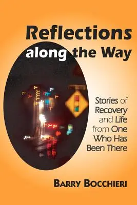 Úvahy na ceste: Príbehy o zotavení a živote od toho, kto to zažil - Reflections Along the Way: Stories of Recovery and Life from One Who Has Been There