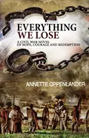 Všetko, čo stratíme: román z občianskej vojny o nádeji, odvahe a vykúpení - Everything We Lose: A Civil War Novel of Hope, Courage and Redemption
