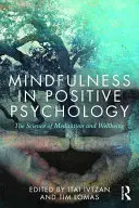 Mindfulness v pozitívnej psychológii: Veda o meditácii a pohode - Mindfulness in Positive Psychology: The Science of Meditation and Wellbeing