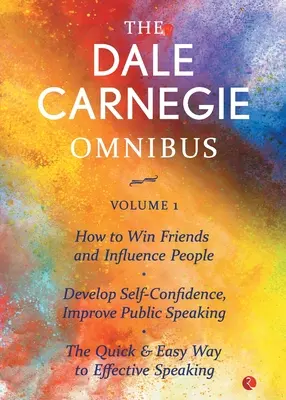Dale Carnegie Omnibus (Ako získavať priateľov a ovplyvňovať ľudí/Rozvíjať sebadôveru, zlepšovať verejné vystupovanie/Rýchla a jednoduchá cesta k efektívnemu - The Dale Carnegie Omnibus (How To Win Friends And Influence People/Develop Self-Confidence, Improve Public Speaking/The Quick & Easy Way To Effective
